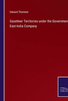 Edward Thornton - Gazetteer Territories under the Government East-India Company, Häftad