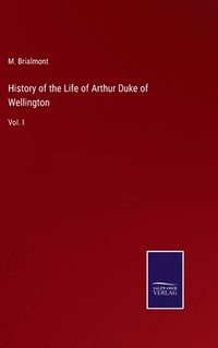 bokomslag History of the Life of Arthur Duke of Wellington