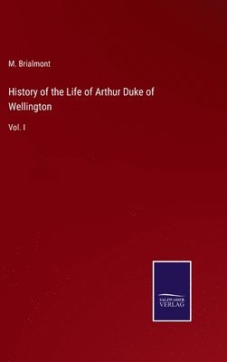 bokomslag History of the Life of Arthur Duke of Wellington