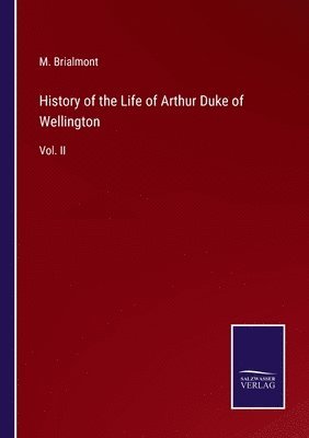 bokomslag History of the Life of Arthur Duke of Wellington