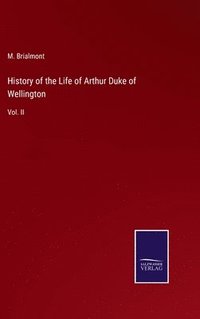 bokomslag History of the Life of Arthur Duke of Wellington