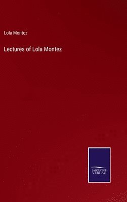 Lola Montez - Lectures of Lola Montez, Inbunden