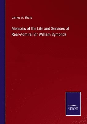 bokomslag Memoirs of the Life and Services of Rear-Admiral Sir William Symonds