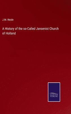 bokomslag A History of the so-Called Jansenist Church of Holland