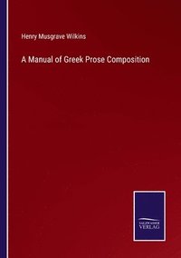 bokomslag A Manual of Greek Prose Composition