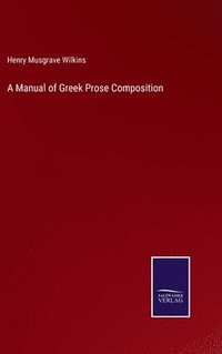 bokomslag A Manual of Greek Prose Composition