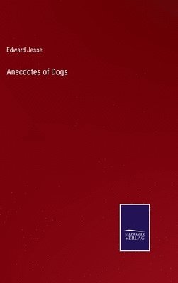 Edward Jesse - Anecdotes of Dogs, Inbunden