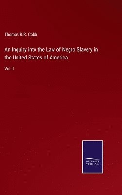 Inquiry into the Law of Negro Slavery in the United States of America