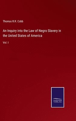 An Inquiry into the Law of Negro Slavery in the United States of America 1