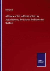 bokomslag A Review of the Address of the Lay Association to the Laity of the Diocese of Quebec