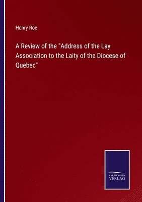 bokomslag Review of the Address of the Lay Association to the Laity of the Diocese of Quebec