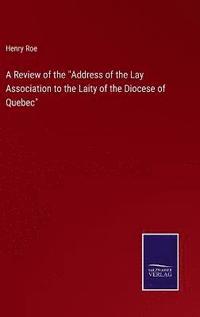 bokomslag A Review of the &quot;Address of the Lay Association to the Laity of the Diocese of Quebec&quot;