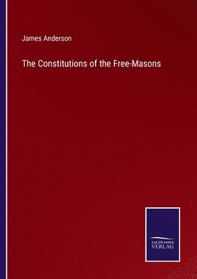 James Anderson - Constitutions of the Free-Masons, Häftad