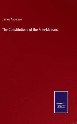 James Anderson - Constitutions of the Free-Masons, Inbunden