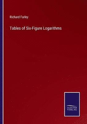 Richard Farley - Tables of Six-Figure Logarithms, Häftad