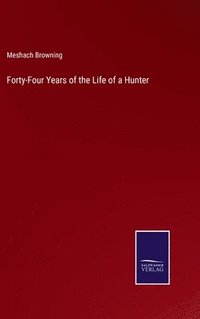 bokomslag Forty-Four Years of the Life of a Hunter