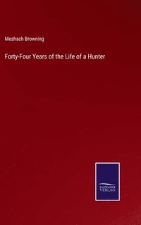 bokomslag Forty-Four Years of the Life of a Hunter