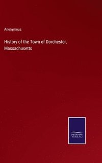 bokomslag History of the Town of Dorchester, Massachusetts