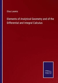 bokomslag Elements of Analytical Geometry and of the Differential and Integral Calculus
