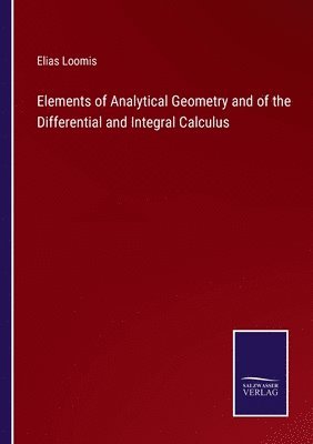 Elements of Analytical Geometry and of the Differential and Integral Calculus