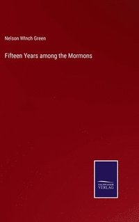 bokomslag Fifteen Years among the Mormons