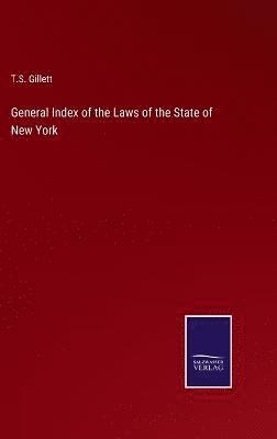 General Index of the Laws of the State of New York 1