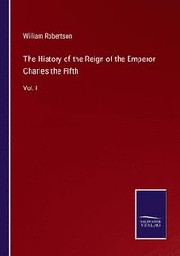 bokomslag The History of the Reign of the Emperor Charles the Fifth