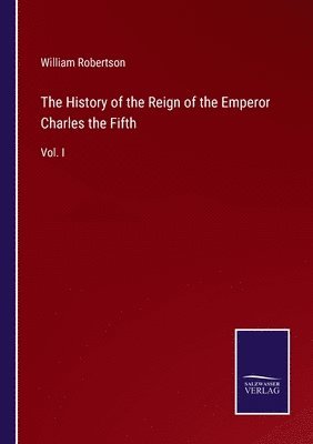 bokomslag The History of the Reign of the Emperor Charles the Fifth