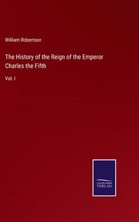 bokomslag The History of the Reign of the Emperor Charles the Fifth