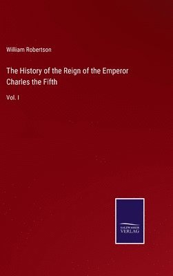 bokomslag The History of the Reign of the Emperor Charles the Fifth