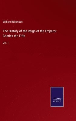 History of the Reign of the Emperor Charles the Fifth