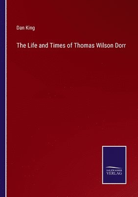 The Life and Times of Thomas Wilson Dorr 1