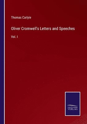 Oliver Cromwell's Letters and Speeches 1