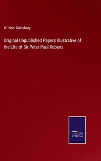 bokomslag Original Unpublished Papers Illustrative of the Life of Sir Peter Paul Rubens