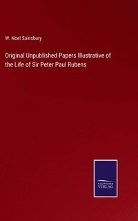 bokomslag Original Unpublished Papers Illustrative of the Life of Sir Peter Paul Rubens