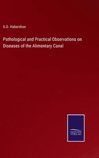 bokomslag Pathological and Practical Observations on Diseases of the Alimentary Canal