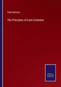 bokomslag The Principles of Latin Grammar