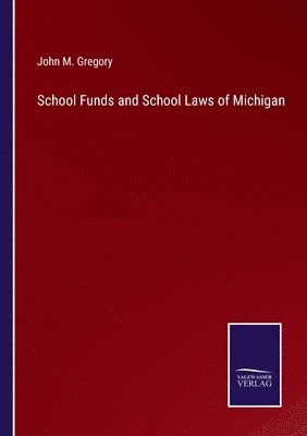 School Funds and School Laws of Michigan
