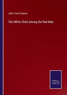 bokomslag White Chief among the Red Men