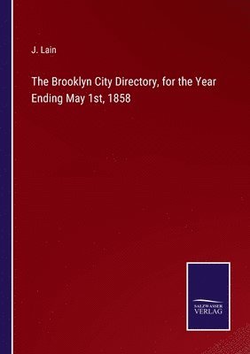 bokomslag The Brooklyn City Directory, for the Year Ending May 1st, 1858