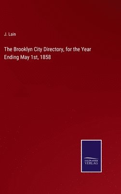 bokomslag The Brooklyn City Directory, for the Year Ending May 1st, 1858