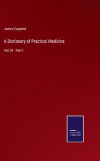 bokomslag A Dictionary of Practical Medicine