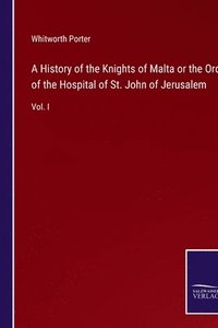 bokomslag A History of the Knights of Malta or the Order of the Hospital of St. John of Jerusalem