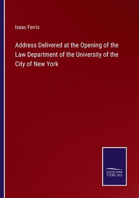 Address Delivered at the Opening of the Law Department of the University of the City of New York