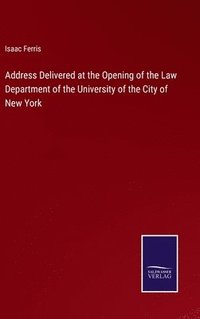 bokomslag Address Delivered at the Opening of the Law Department of the University of the City of New York