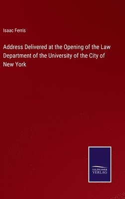Address Delivered at the Opening of the Law Department of the University of the City of New York