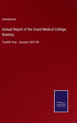 bokomslag Annual Report of the Grant Medical College, Bombay