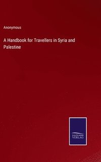 bokomslag A Handbook for Travellers in Syria and Palestine