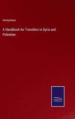 A Handbook for Travellers in Syria and Palestine 1