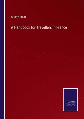 bokomslag A Handbook for Travellers in France